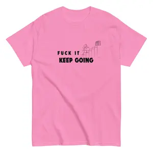 Fuck It Keep Going Unisex Classic Cotton Tee For Everyday Wear Soft Breathable 100 Percent Cotton T Shirt