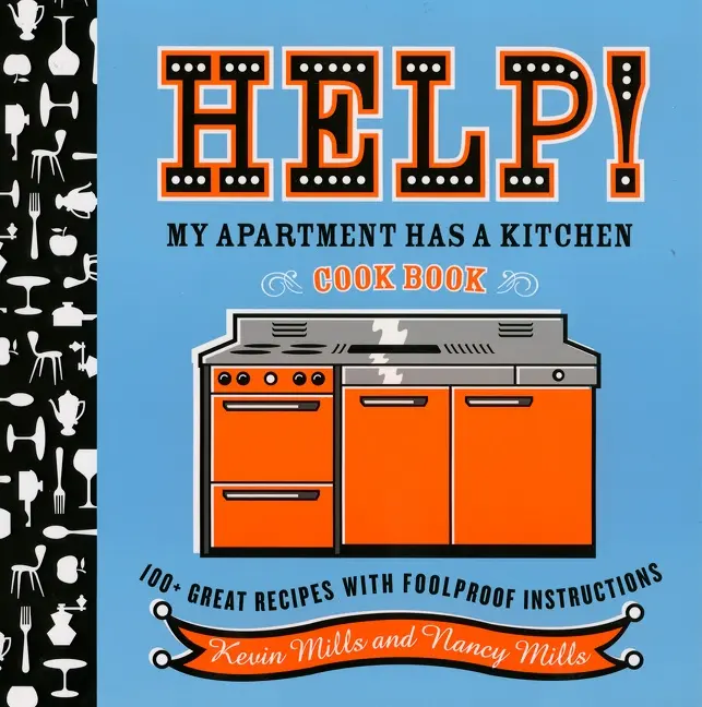 Help!  My Apartment Has A Kitchen Cookbook: 100 + Great Recipes with Foolproof Instructions by Nancy Mills||Kevin Mills||Richard A. Goldberg [Paperback Book]
