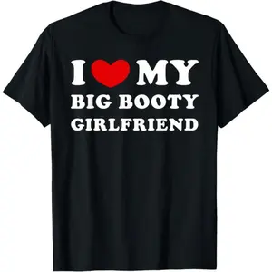 I Love My Big Booty Girlfriend I Heart My Big Booty GF T-Shirt Cotton Short Sleeve Tee