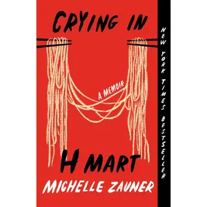 Crying in H Mart: A Memoir -- Michelle Zauner - Paperback