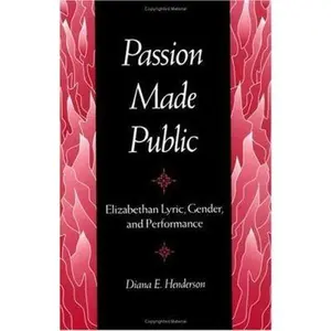 USED-PASSION MADE PUBLIC: Elizabethan Lyric, Gender, and Performance by Diana E. Henderson (Paperback)
