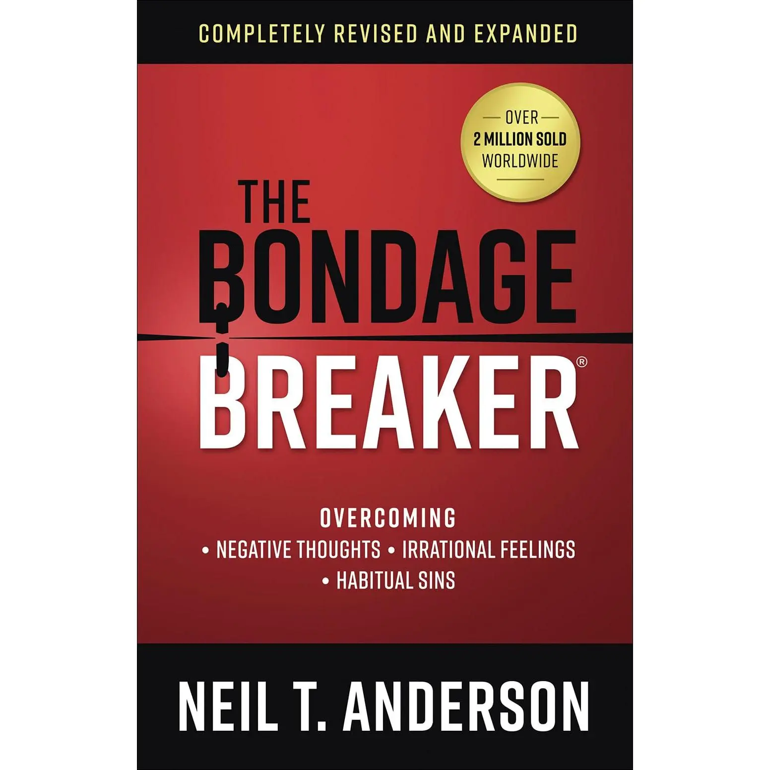 The Bondage Breaker: Overcoming *Negative Thoughts *Irrational Feelings *Habitual Sins -- Neil T. Anderson - Paperback
