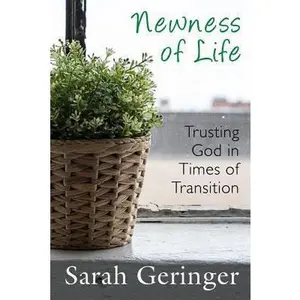 USED-Newness of Life: Trusting God in Times of Transition by Geringer, Sarah (Paperback)