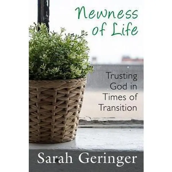 USED-Newness of Life: Trusting God in Times of Transition by Geringer, Sarah (Paperback)