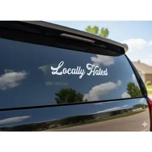 Locally Hated Decal | Funny Sarcastic Script Car Window Sticker