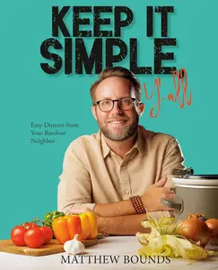 Keep It Simple, Y'all: Easy Dinners from Your Barefoot Neighbor: A Cookbook Hardcover – November 19, 2024