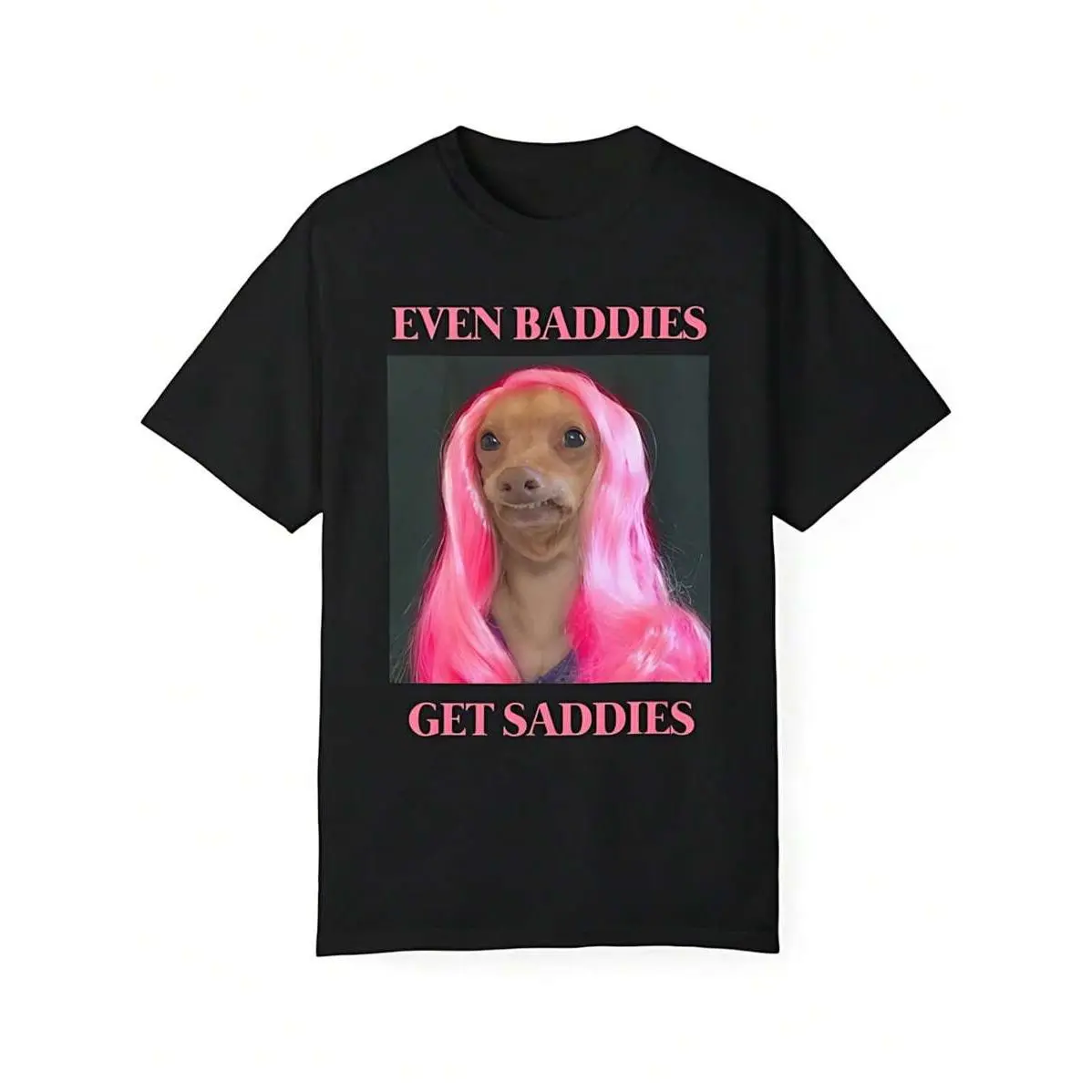 Fun Mental Health Awareness T-Shirt - "Even Baddies Get Saddies" Dog Meme Tee, Unisex Garment-Dyed Top for Anxiety Support, Humor & Casual Wear Graphic Tshirt