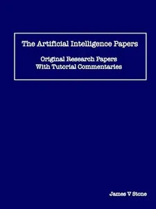 The Artificial Intelligence Papers: Original Research Papers With Tutorial Commentaries -- James V. Stone - Paperback