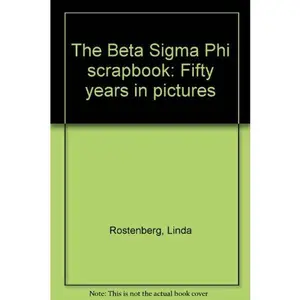 USED-The Beta Sigma Phi scrapbook: Fifty years in pictures by Linda Rostenberg (Unknown)