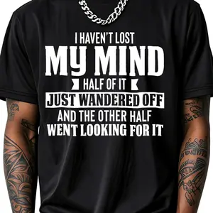 100% Cotton I Haven't Lost My Mind Half Of It Just Wandered Off And The Other Half Went Looking For It T-Shirt Women Men Outdoor Casual Short Sleeve Comfortable And Versatile