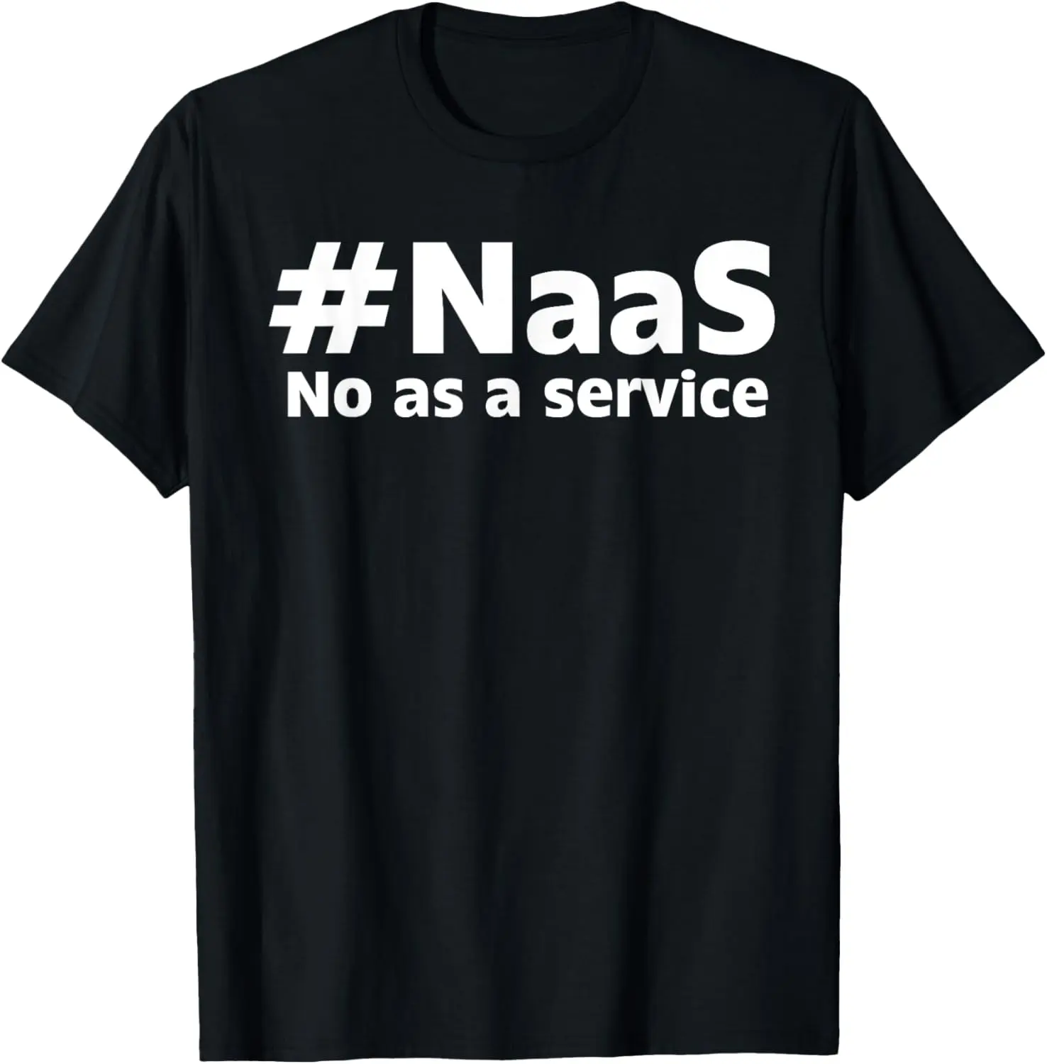 100% Cotton #NaaS No as a Service Geeky Tech Funny NAAS No As A Service T-Shirt
