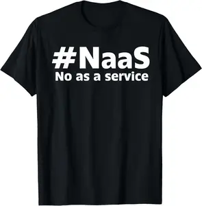 100% Cotton #NaaS No as a Service Geeky Tech Funny NAAS No As A Service T-Shirt