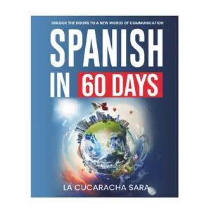 Spanish in 60 Days: The Language Learning Workbook to Help You Speak Just Like the Locals With Common Slang Words and Phrases, Conversation Starters, and Grammar Rules to Live By! (Learn Spanish)