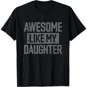 Awesome Like My Daughter Funny Dad Day Vintage Father's Day T-Shirt summer good graphic tees