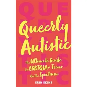 USED-Queerly Autistic: The Ultimate Guide for Lgbtqia+ Teens on the Spectrum by Ekins, Erin (Paperback)