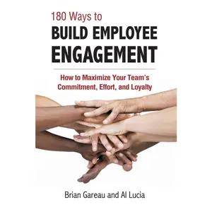 USED-180 Ways to Build Employee Engagement: How to Maximize Your Team's Commitment, Effort and Loyalty by Gareau, Brian (Paperback)