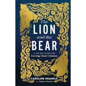 The Lion and the Bear: A 100-Day Guide for Facing Your Giants (Devotional for Teen and College Girls)