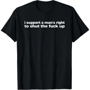Cotton Short Sleeve  T-Shirt I Support A Man's Right To Shut The Up Iconic Slogan T-Shirt