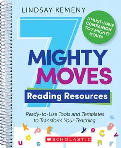 7 Mighty Moves Reading Resources: Ready-To-Use Tools and Templates to Transform Your Teaching -- Lindsay Kemeny, Paperback