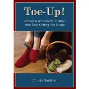 USED-Toe-Up! Patterns and Worksheets to Whip Your Sock Knitting Into Shape by Chrissy Gardiner (Paperback)