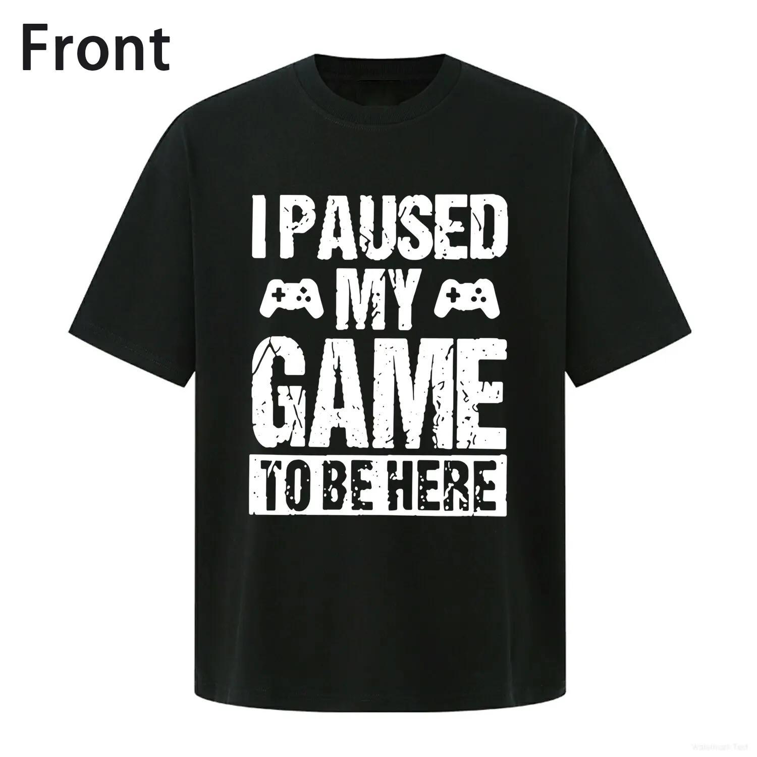 Paused My Game To Be Here Gamer T Shirt Fun Gaming Themed Wear For Video Game Enthusiasts Trendy Casual T Shirt Perfect For Gaming Nights Or Daily Outings Embracing Gamer Lifestyle Vibes