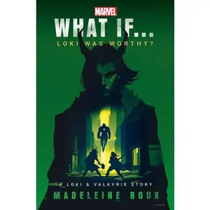 Marvel: What If...Loki Was Worthy? (a Loki & Valkyrie Story) -- Madeleine Roux, Hardcover