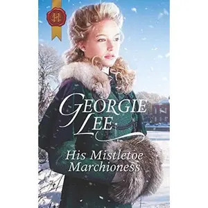 USED-His Mistletoe Marchioness: A Christmas Historical Romance Novel by Georgie Lee (Unknown)