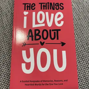 The Things I Love About You: A Guided Keepsake of Memories, Reasons, and Heartfelt Words for the One You Love