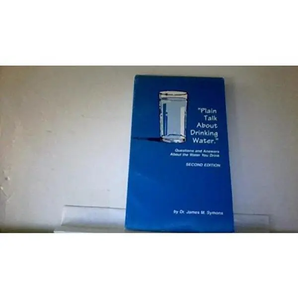 USED-Plain Talk About Drinking Water: Questions and Answers About the Water You Drink by James Symons (Paperback)
