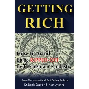 USED-Getting Rich: How To Avoid Being Ripped Off By The Insurance Industry by Dr. Denis Cauvier (Paperback)