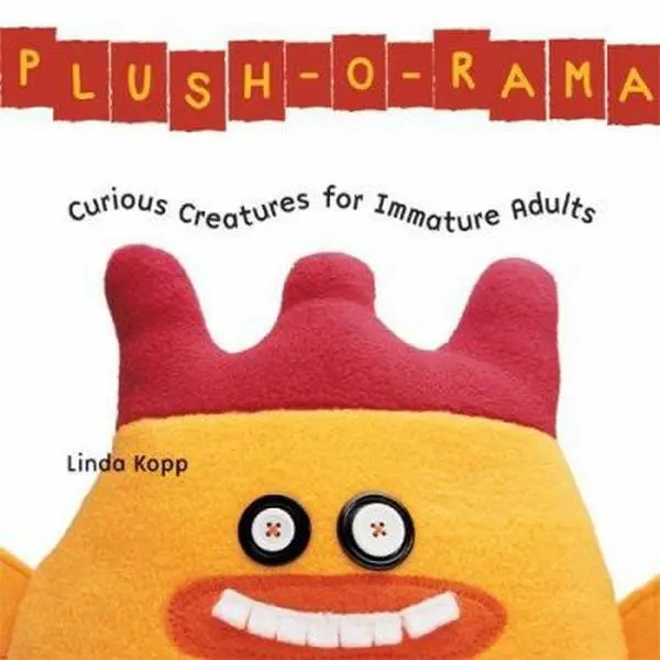 USED Book - Plush-o-Rama: Curious Creatures for Immature Adults by Linda Kopp (Paperback) - english