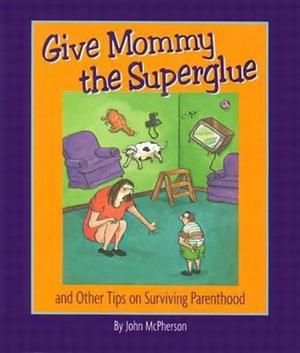 USED-Give Mommy The Superglue and Other Tips on Surviving Parenthood by John McPherson (Hardcover)
