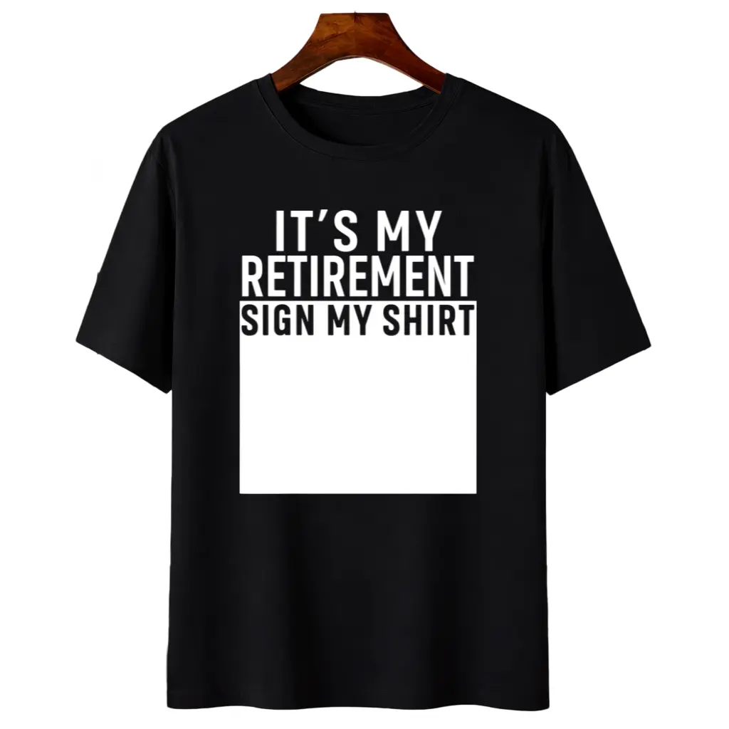 Funny Retirement Party T-Shirt - "It's My Retirement Sign My Shirt" - Heavyweight Pure Tee - Funny Retirement Gift for Men and - Retirement Celebration Outfit - with Text - Crew Neck Casual Shirt - Funny Retirement Present Idea - Birthday
