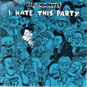 Karl Hendricks - I Hate This Party - 7 Inch Vinyl Record
