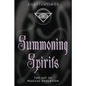 Summoning Spirits: The Art of Magical Evocation -- Konstantinos - Paperback