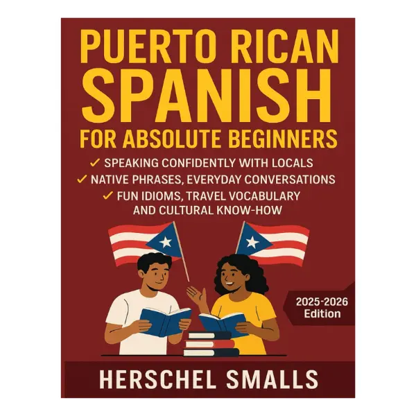 Puerto Rican Spanish for Absolute Beginners: Beginner Guide for Travelers - Native Phrases, Everyday Conversations, Fun Idioms, Travel Vocabulary, Cultural Tips and Social Etiquette, Caribbean Culture Trade Paperback - Jul 15, 2025, Festivals, Paperback B