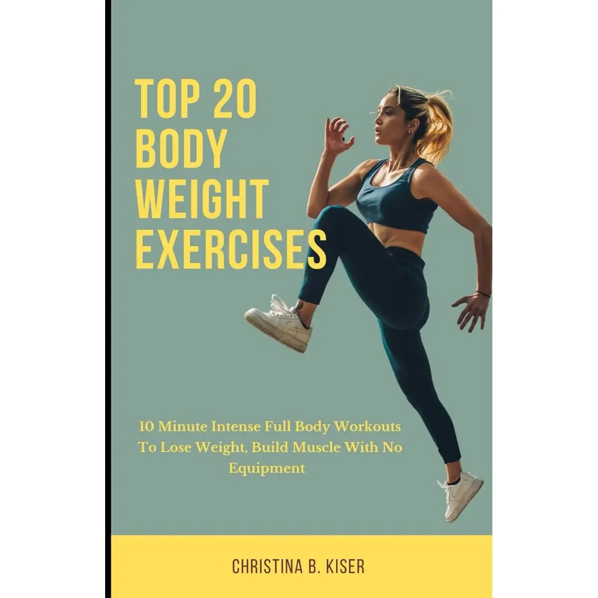 Top 20 Body Weight Exercises: 10 Minute intense full body workouts to lose weight, build muscle with no equipment Paperback – May 31, 2024