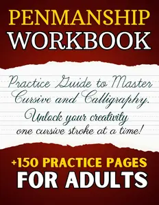 Penmanship Workbook for Adults: Cursive Handwriting Workbook and Practice Guide to Master Cursive and Calligraphy