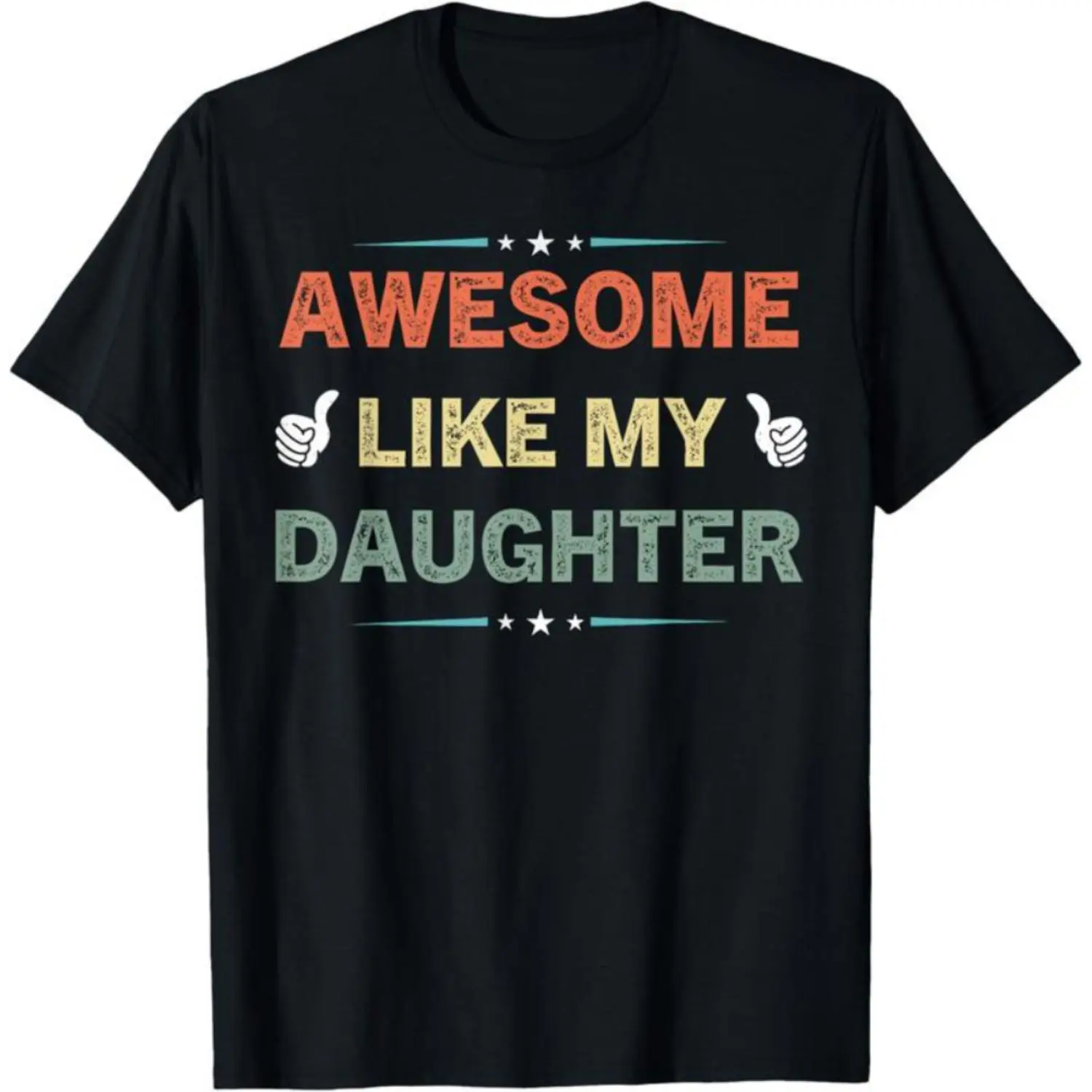 Great, like my daughter's Father's Day T-shirt