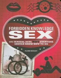 USED-Forbidden Knowledge Sex: 101 Sensual Acts NOT Everyone Should Know How to Do by Clare Bailey (Paperback)