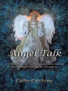 USED Book - Angel Talk: A True Story of One Woman's Miraculous Healing and the Angels Who Got Her Through It by Catching, Cathy (Paperback) - english