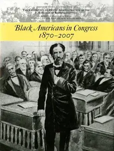 USED-Black Americans in Congress, 1870-2007 by Committee on House Administration (Hardcover)
