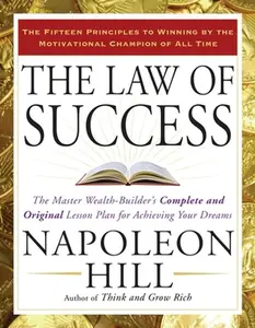 The Law of Success: The Master Wealth-Builder's Complete and Original Lesson Plan for Achieving Your Dreams -- Napoleon Hill - Paperback