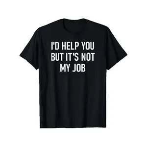 LocalFunny Sarcastic all season-T-shirt - Id Help You But Its Not My Job - Unisex Casual Round Neck Short Sleeve 100% Cotton Black with White Text Sizes S-XXXL Perfect for Humor and Sarcasm Lovers Casual Wear S