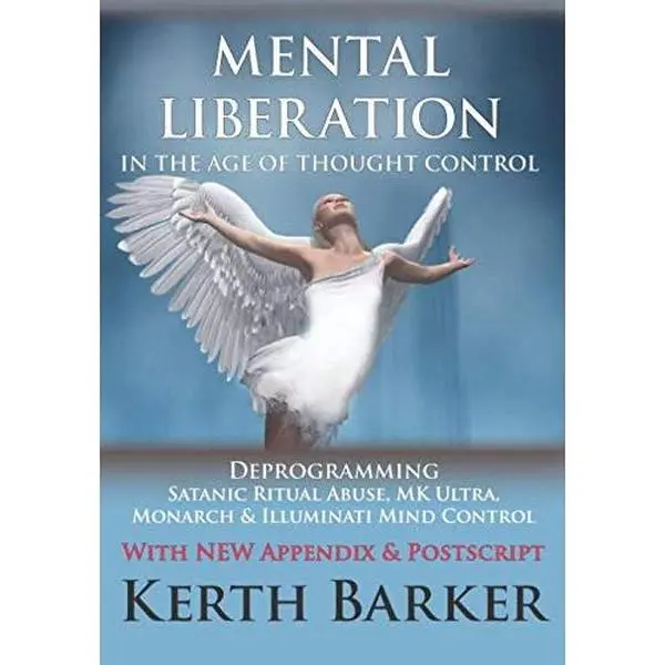 USED Book - Mental Liberation in the Age of Thought Control: Deprogramming Satanic Ritual Abuse, MK Ultra, Monarch & Illuminati Mind Control by Kerth Barker (Paperback) - english