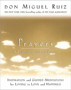 USED-Prayers: A Communion with Our Creator by Don Miguel Ruiz (Paperback)