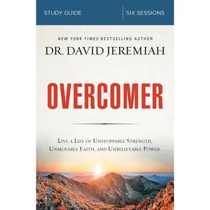 Overcomer Bible Study Guide: Live a Life of Unstoppable Strength, Unmovable Faith, and Unbelievable Power by Dr.  David Jeremiah [Paperback Book]