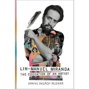 Lin-Manuel Miranda: The Education of an Artist -- Daniel Pollack-Pelzner, Hardcover