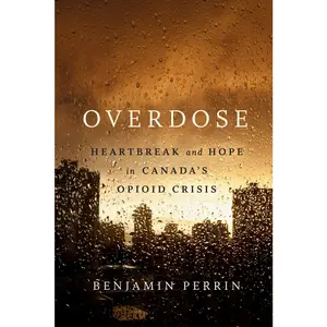 USED-Overdose: Heartbreak and Hope in Canada's Opioid Crisis by Perrin, Benjamin (Hardcover)