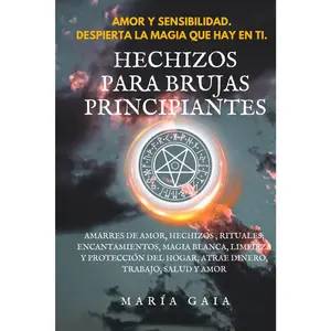 Hechizos para brujas principiantes.: Amarres de amor, hechizos, rituales, encantamientos, magia blanca, limpieza y protección del hogar, atrae dinero, ... de Materiales de brujería.) (Spanish Edition)